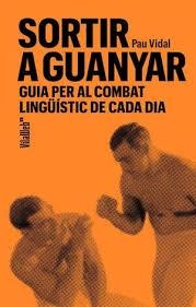 SORTIR A GUANYAR GUIA PER AL COMBAT LINGÜÍSTIC DE CADA DIA | 9788409821808 | VIDAL GAVILÁN, PAU
