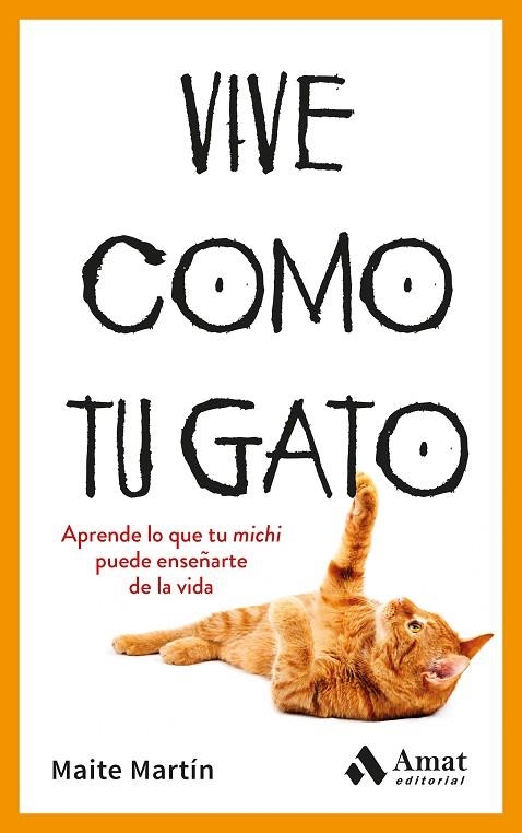 VIVE COMO TU GATO. APRENDE LO QUE TU MICHI PUEDE ENSEÑARTE DE LA VIDA | 9788410451476 | MARTÍN, MAITE