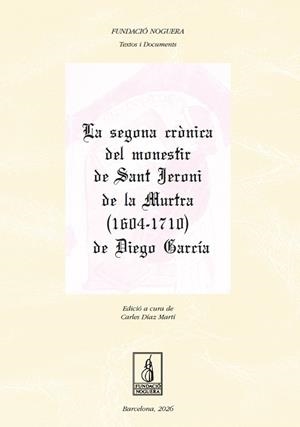 LA SEGONA CRÒNICA DEL MONESTIR DE SANT JERONI DE LA MURTRA (1604-1710) DE DIEGO GARCIA | 9788413037332 | DÍAZ MARTÍ, CARLES