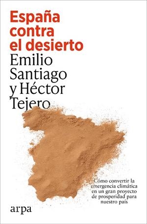 ESPAÑA CONTRA EL DESIERTO. CÓMO CONVERTIR LA EMERGENCIA CLIMÁTICA EN UN GRAN PROYECTO DE PROSPERIDAD PARA N | 9791387833787 | SANTIAGO MUÍÑO, EMILIO/TEJERO, HÉCTOR