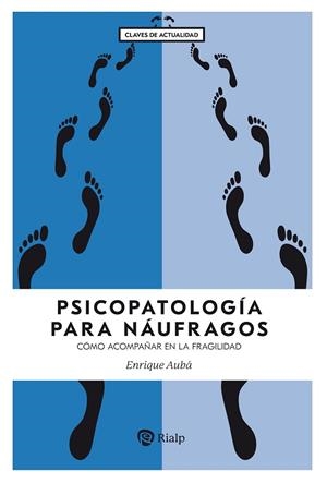 PSICOPATOLOGÍA PARA NÁUFRAGOS. CÓMO ACOMPAÑAR EN LA FRAGILIDAD | 9788432175077 | AUBÁ GUEDEA, ENRIQUE