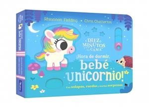 DIEZ MINUTOS Y A LA CAMA ¡HORA DE DORMIR, BEBÉ UNICORNIO! (CON SOLAPAS, RUEDAS Y MUCHAS SORPRESAS) | 9788448873486 | FIELDING, RHIANNON