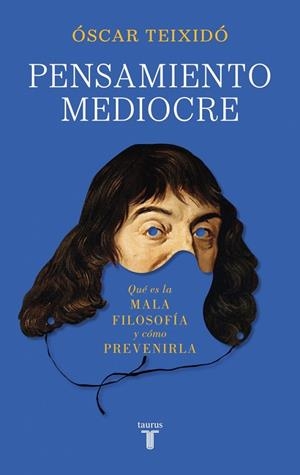 PENSAMIENTO MEDIOCRE. QUÉ ES LA MALA FILOSOFÍA Y CÓMO PREVENIRLA | 9788430628575 | TEIXIDÓ, ÓSCAR