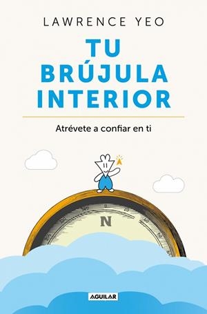 TU BRÚJULA INTERIOR. ATRÉVETE A CONFIAR EN TI | 9788403526792 | YEO, LAWRENCE