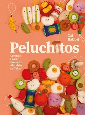 PELUCHITOS. APRENDE A COSER ALIMENTOS ADORABLES DE FIELTRO | 9780241836781 | RABBIT, CAT