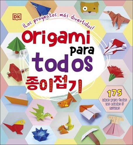 ORIGAMI PARA TODOS. 175 IDEAS PARA TODAS LAS EDADES Y NIVELES | 9780241836774