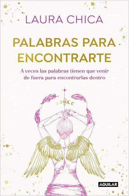 PALABRAS PARA ENCONTRARTE. A VECES LAS PALABRAS TIENEN QUE VENIR DE FUERA PARA ENCONTRARLAS DENTRO | 9788403525832 | CHICA, LAURA
