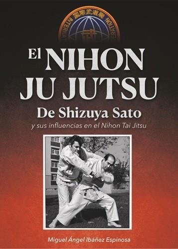 EL NIHON JU JUTSU DE SHIZUYA SATO Y SUS INFLUENCIAS EN EL NIHON TAI JITSU | 9788420307336 | IBÁÑEZ ESPINOSA, MIGUEL ÁNGEL