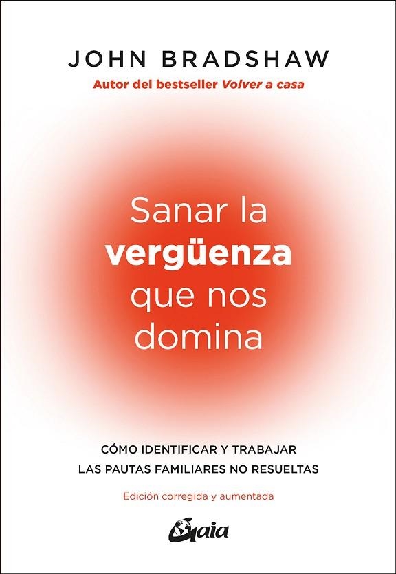 SANAR LA VERGÜENZA QUE NOS DOMINA. CÓMO IDENTIFICAR Y TRABAJAR LAS PAUTAS FAMILIARES NO RESUELTAS EDICIÓN CORREGIDA | 9788411081948 | BRADSHAW, JOHN