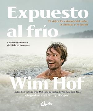 EXPUESTO AL FRÍO. EL VIAJE A LOS EXTREMOS DEL PODER, LA VITALIDAD Y LO POSIBLE | 9788411081535 | HOF, WIM