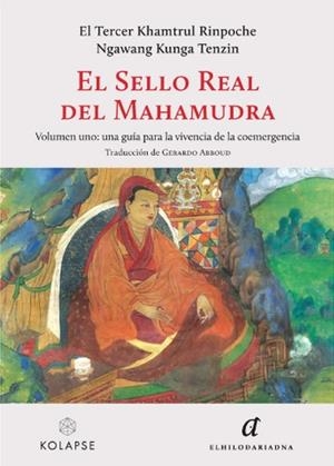EL SELLO REAL DEL MAHAMUDRA. VOLUMEN UNO: UNA GUÍA PARA LA VIVENCIA DE LA COEMERGENCIA | 9788419741264 | EL TERCER KHAMTRUL RINPOCHE NGAWANG KUNGA TENZIN