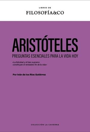 ARISTÓTELES PREGUNTAS ESENCIALES PARA HOY | 9788410086722 | DE LOS RÍOS GUTIÉRREZ, IVÁN