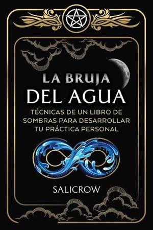 LA BRUJA DEL AGUA. ENSEÑANZAS DE UN LIBRO DE SOMBRAS PARA DESARROLLAR TU PRACTICA PERSONAL | 9798888505106 | SALICROW