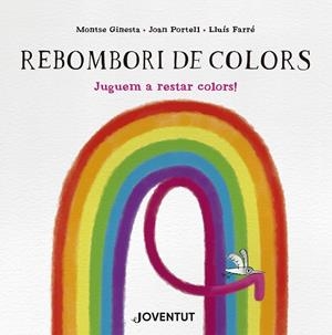 REBOMBORI DE COLORS. JUGUEM A RESTAR COLORS! | 9788426149299 | GINESTA, MONTSE/PORTELL, JOAN