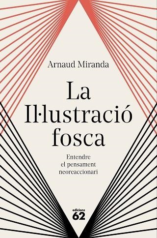 LA IL·LUSTRACIÓ FOSCA ENTENDRE EL PENSAMENT NEOREACCIONARI | 9788429783704 | MIRANDA, ARNAUD