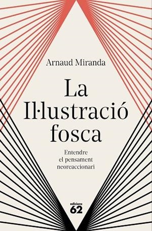 LA IL·LUSTRACIÓ FOSCA ENTENDRE EL PENSAMENT NEOREACCIONARI | 9788429783704 | MIRANDA, ARNAUD