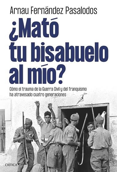¿MATÓ TU BISABUELO AL MÍO? CÓMO EL TRAUMA DE LA GUERRA CIVIL Y DEL FRANQUISMO HA ATRAVESADO CUATRO GENERACI | 9788491998105 | FERNÁNDEZ PASALODOS, ARNAU