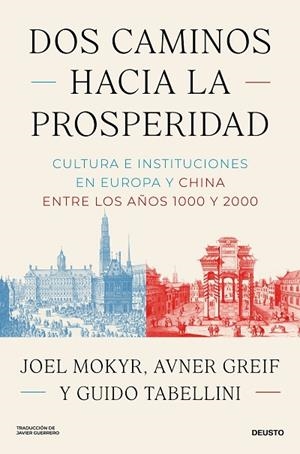 DOS CAMINOS HACIA LA PROSPERIDAD CULTURA E INSTITUCIONES EN EUROPA Y CHINA ENTRE LOS AÑOS 1000 Y 2000 | 9788423440320 | MOKYR, JOEL/GREIF, AVNER/TABELLINI, GUIDO