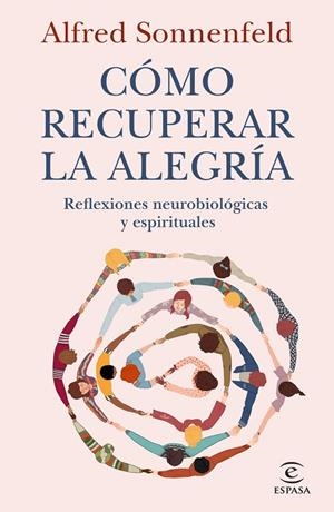 CÓMO RECUPERAR LA ALEGRÍA REFLEXIONES NEUROBIOLÓGICAS Y ESPIRITUALES | 9788467082814 | SONNENFELD, ALFRED