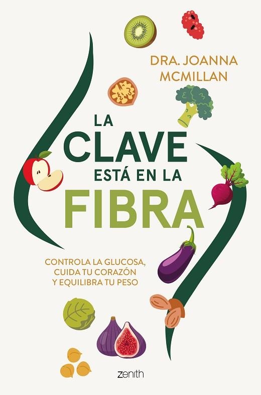 LA CLAVE ESTÁ EN LA FIBRA CONTROLA LA GLUCOSA, CUIDA TU CORAZÓN Y EQUILIBRA TU PESO | 9788408324140 | DRA. JOANNA MCMILLAN