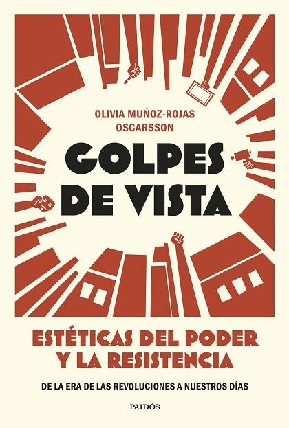 GOLPES DE VISTA ESTÉTICAS DEL PODER Y LA RESISTENCIA. DE LA ERA DE LAS REVOLUCIONES A NUESTROS D | 9788449345074 | MUÑOZ-ROJAS OSCARSSON, OLIVIA