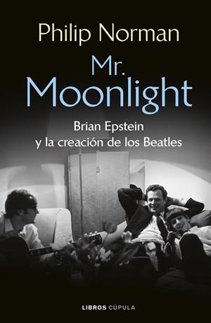MR. MOONLIGHT BRIAN EPSTEIN Y LA CREACIÓN DE LOS BEATLES | 9788448049461 | NORMAN, PHILIP
