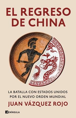 EL REGRESO DE CHINA LA BATALLA CON ESTADOS UNIDOS POR EL NUEVO ORDEN MUNDIAL | 9788411005241 | VÁZQUEZ ROJO, JUAN