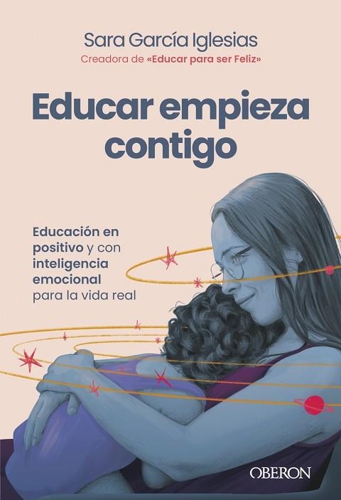 EDUCAR EMPIEZA CONTIGO EDUCACIÓN EN POSITIVO Y CON INTELIGENCIA EMOCIONAL PARA LA VIDA REAL | 9791387775483 | GARCÍA IGLESIAS, SARA