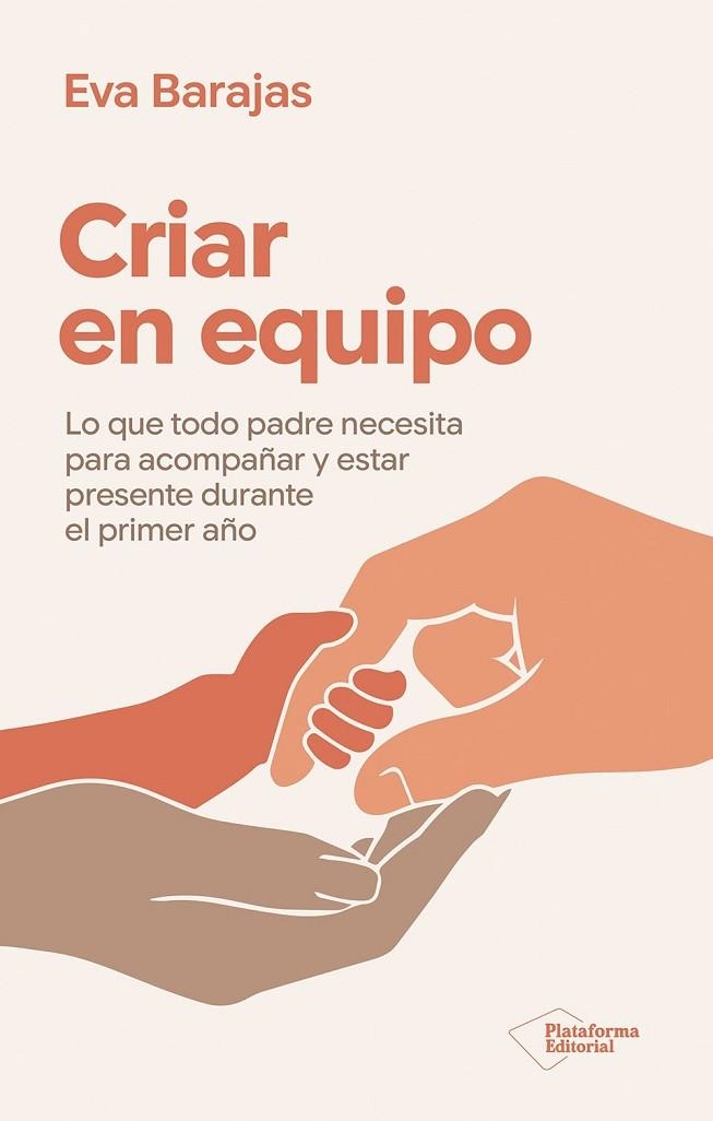 CRIAR EN EQUIPO. LO QUE TODO PADRE NECESITA PARA ACOMPAÑAR Y ESTAR PRESENTE DURANTE EL PRIMER AÑO | 9791388080722 | BARAJAS, EVA
