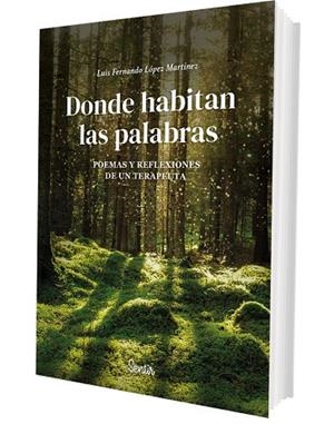 DONDE HABITAN LAS PALABRAS. POEMAS Y REFLEXIONES DE UN TERAPEUTA | 9788426741547 | LÓPEZ MARTÍNEZ, LUIS FERNANDO