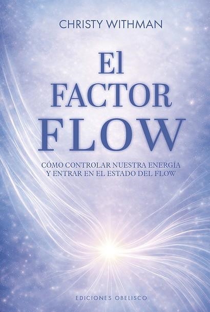 EL FACTOR FLOW. CÓMO CONTROLAR NUESTRA ENERGÍA Y ENTRAR EN EL ESTADO DE FLOW | 9788411724272 | WHITMAN, CHRISTY