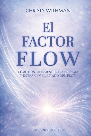 EL FACTOR FLOW. CÓMO CONTROLAR NUESTRA ENERGÍA Y ENTRAR EN EL ESTADO DE FLOW | 9788411724272 | WHITMAN, CHRISTY