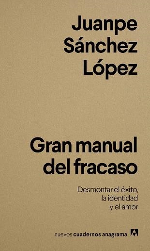 GRAN MANUAL DEL FRACASO DESMONTAR EL ÉXITO, LA IDENTIDAD Y EL AMOR | 9788433950833 | SÁNCHEZ LÓPEZ, JUANPE