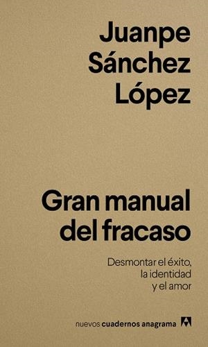 GRAN MANUAL DEL FRACASO DESMONTAR EL ÉXITO, LA IDENTIDAD Y EL AMOR | 9788433950833 | SÁNCHEZ LÓPEZ, JUANPE