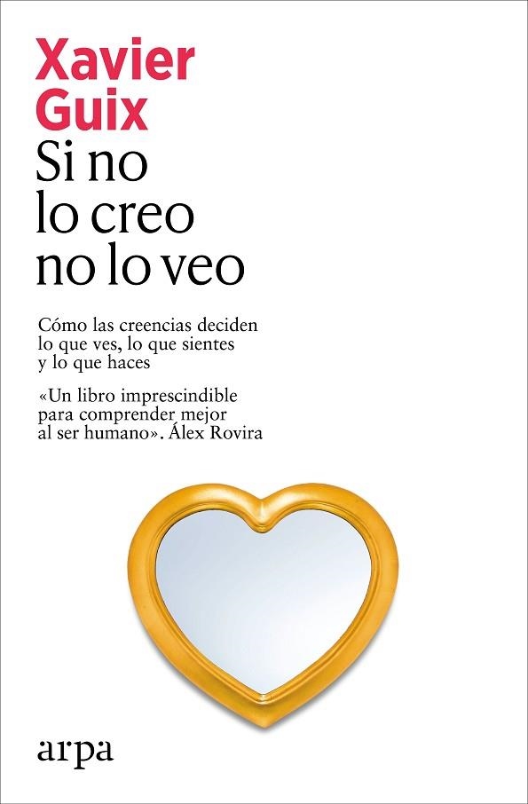 SI NO LO CREO NO LO VEO CÓMO LAS CREENCIAS DECIDEN LO QUE VES, LO QUE SIENTES Y LO QUE HACES | 9791388182273 | GUIX, XAVIER
