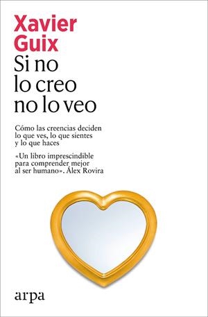 SI NO LO CREO NO LO VEO CÓMO LAS CREENCIAS DECIDEN LO QUE VES, LO QUE SIENTES Y LO QUE HACES | 9791388182273 | GUIX, XAVIER