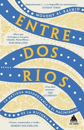 ENTRE DOS RÍOS LA ANTIGUA MESOPOTAMIA Y EL NACIMIENTO DE LA HISTORIA | 9791388324109 | AL-RASHID, MOUDHY