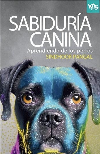 SABIDURÍA CANINA. APRENDIENDO DE LOS PERROS | 9788412418583 | PANGAL, SINDHOOR