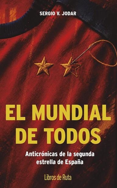 EL MUNDIAL DE TODOS. ANTICRÓNICAS DE LA SEGUNDA ESTRELLA DE ESPAÑA | 9791387955564 | SERGIO V. JODAR