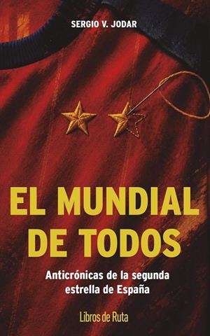 EL MUNDIAL DE TODOS. ANTICRÓNICAS DE LA SEGUNDA ESTRELLA DE ESPAÑA | 9791387955564 | SERGIO V. JODAR
