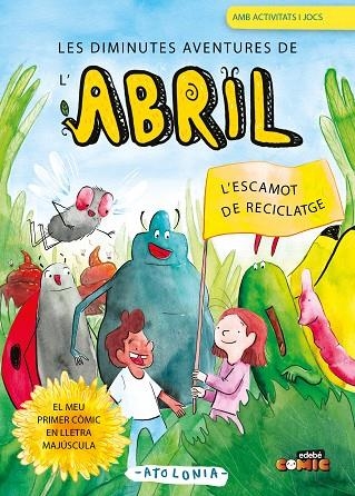 LES DIMINUTES AVENTURES DE L'ABRIL 2. L'ESCAMOT DE RECICLATGE (LLETRA PAL) | 9788468376011 | ATOLONIA