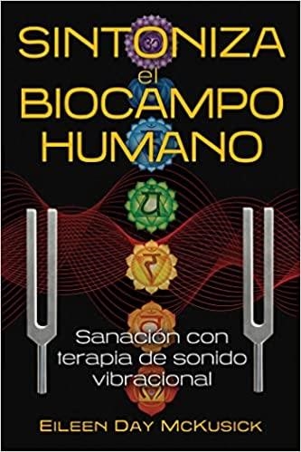 SINTONIZA EL BIOCAMPO HUMANO. SANACION CON TERAPIA DE SONIDO VIBRACIONAL | 9798888500064 | EILEEN DAY MCKUSICK