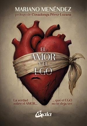EL AMOR Y EL EGO. LA VERDAD SOBRE EL AMOR QUE EL EGO NO TE DEJA VER | 9788411082457 | MENÉNDEZ, MARIANO