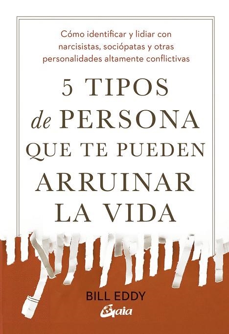 5 TIPOS DE PERSONA QUE TE PUEDEN ARRUINAR LA VIDA. CÓMO IDENTIFICAR Y LIDIAR CON NARCISISTAS, SOCIÓPATAS Y OTRAS PERSONALIDADES ALTAMENTE CONFLICTIVAS | 9788411082594 | EDDY, BILL