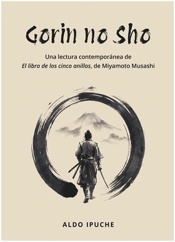 GORIN NO SHO. UNA LECTURA CONTEMPORÁNEA DE “EL LIBRO DE LOS CINCO ANILLOS” DE MIYAMOTO MUSASHI | 9788420307350 | IPUCHE, ALDO