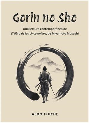 GORIN NO SHO. UNA LECTURA CONTEMPORÁNEA DE “EL LIBRO DE LOS CINCO ANILLOS” DE MIYAMOTO MUSASHI | 9788420307350 | IPUCHE, ALDO