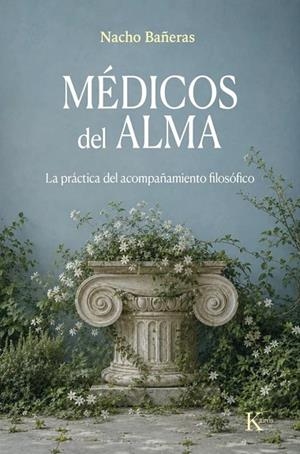 MÉDICOS DEL ALMA. LA PRÁCTICA DEL ACOMPAÑAMIENTO FILOSÓFICO | 9788411214780 | BAÑERAS, NACHO