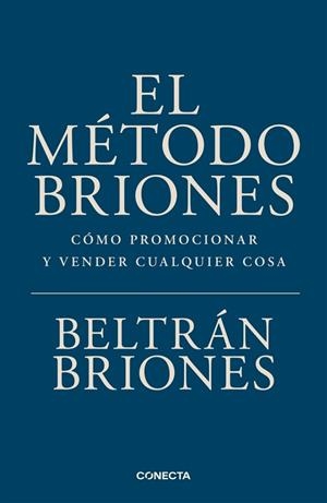 EL MÉTODO BRIONES. CÓMO PROMOCIONAR Y VENDER CUALQUIER COSA | 9791387513535 | BRIONES, BELTRÁN