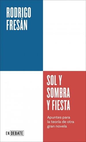 SOL Y SOMBRA Y FIESTA APUNTES PARA LA TEORÍA DE OTRA GRAN NOVELA | 9791387904418 | FRESÁN, RODRIGO