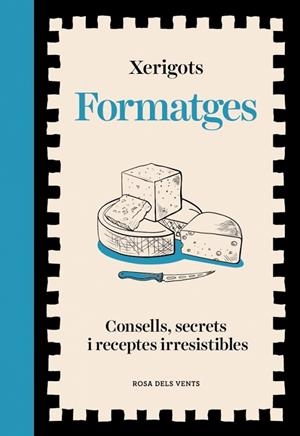FORMATGES. CONSELLS, SECRETS I RECEPTES IRRESISTIBLES | 9791387653811 | XERIGOTS